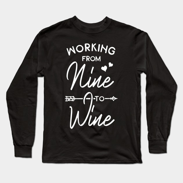 Working From Nine To Wine Long Sleeve T-Shirt by ThrivingTees